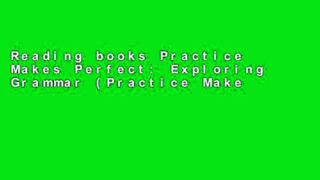 Reading books Practice Makes Perfect: Exploring Grammar (Practice Makes Perfect Series) Full access