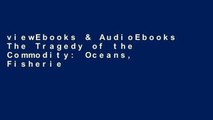 viewEbooks & AudioEbooks The Tragedy of the Commodity: Oceans, Fisheries, and Aquaculture (Nature,