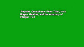 Popular  Conspiracy: Peter Thiel, Hulk Hogan, Gawker, and the Anatomy of Intrigue  Full