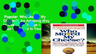 Popular  Who Moved My Cheese?: An Amazing Way to Deal with Change in Your Work and in Your Life