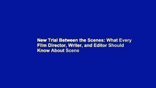 New Trial Between the Scenes: What Every Film Director, Writer, and Editor Should Know About Scene