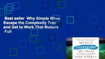 Best seller  Why Simple Wins: Escape the Complexity Trap and Get to Work That Matters  Full