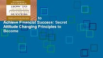 Digital book  How to Achieve Financial Success: Secret Attitude Changing Principles to Become