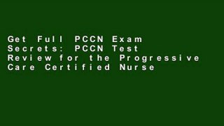 Get Full PCCN Exam Secrets: PCCN Test Review for the Progressive Care Certified Nurse Exam For