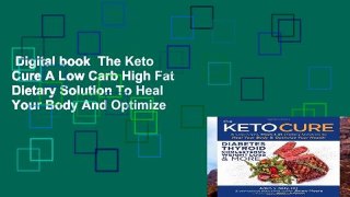 Digital book  The Keto Cure A Low Carb High Fat Dietary Solution To Heal Your Body And Optimize