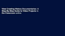 View Creating History Documentaries: A Step-By-Step Guide to Video Projects in the Classroom online