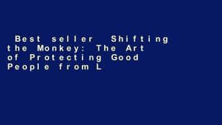 Best seller  Shifting the Monkey: The Art of Protecting Good People from Liars, Criers, and Other