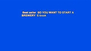 Best seller  SO YOU WANT TO START A BREWERY  E-book