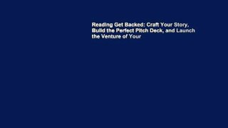 Reading Get Backed: Craft Your Story, Build the Perfect Pitch Deck, and Launch the Venture of Your