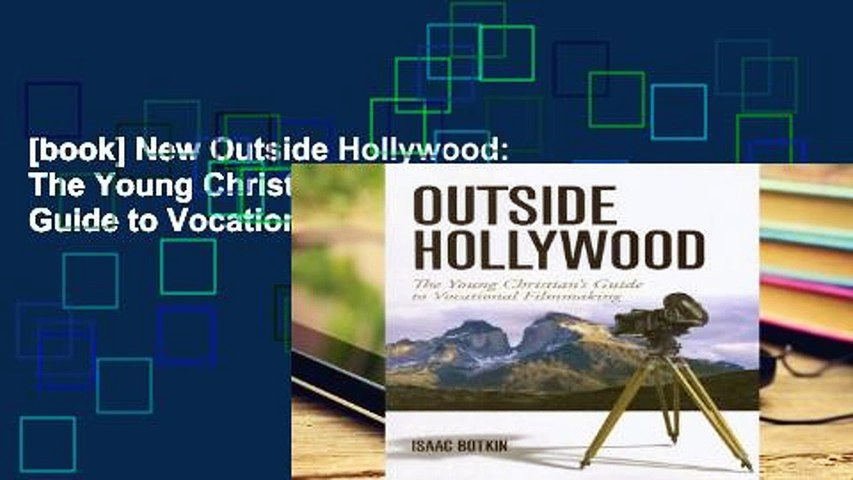 [book] New Outside Hollywood: The Young Christian s Guide to Vocational Filmmaking