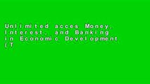 Unlimited acces Money, Interest, and Banking in Economic Development (The Johns Hopkins Studies in