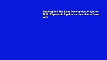Reading Full The Sales Development Playbook: Build Repeatable Pipeline and Accelerate Growth with