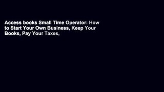 Access books Small Time Operator: How to Start Your Own Business, Keep Your Books, Pay Your Taxes,