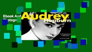 Ebook Audrey Hepburn: A Photographic Celebration Full