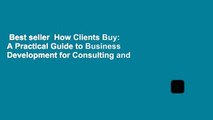 Best seller  How Clients Buy: A Practical Guide to Business Development for Consulting and