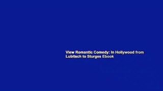 View Romantic Comedy: In Hollywood from Lubitsch to Sturges Ebook