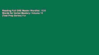 Reading Full GRE Master Wordlist: 1535 Words for Verbal Mastery: Volume 18 (Test Prep Series) For
