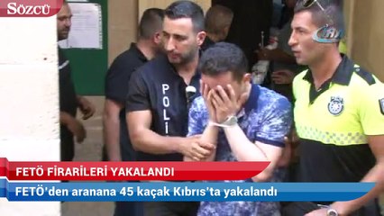 FETÖ’den aranana 45 kaçak Kıbrıs’ta yakalandı