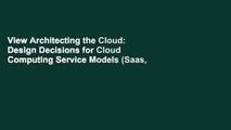 View Architecting the Cloud: Design Decisions for Cloud Computing Service Models (Saas, Paas, and