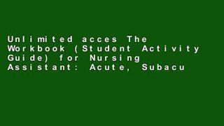 Unlimited acces The Workbook (Student Activity Guide) for Nursing Assistant: Acute, Subacute, and