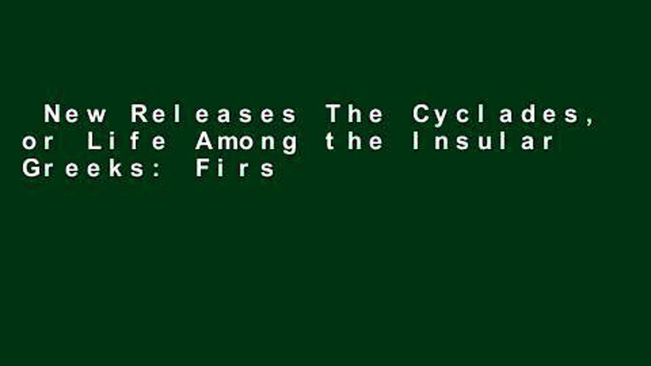 New Releases The Cyclades, or Life Among the Insular Greeks: First Published in 1885, a revised