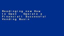 Readinging new How to Open   Operate a Financiall Successful Vending Business (How to Open and
