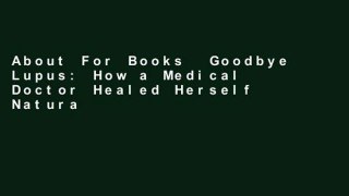 About For Books  Goodbye Lupus: How a Medical Doctor Healed Herself Naturally With Supermarket