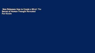 New Releases How to Create a Mind: The Secret of Human Thought Revealed  For Kindle