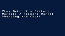 View Detroit s Eastern Market: A Farmers Market Shopping and Cooking Guide (Painted Turtle Book)