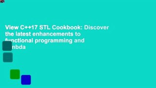 View C++17 STL Cookbook: Discover the latest enhancements to functional programming and lambda