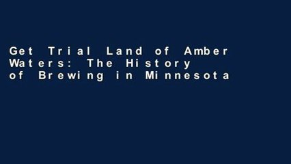 Get Trial Land of Amber Waters: The History of Brewing in Minnesota For Kindle