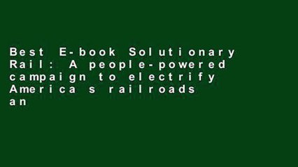 Best E-book Solutionary Rail: A people-powered campaign to electrify America s railroads and open