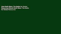 View Earth Wars: The Battle for Global Resources Ebook Earth Wars: The Battle for Global Resources