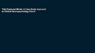 Trial Fractured Minds: A Case-Study Approach to Clinical Neuropsychology Ebook