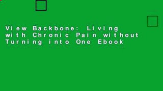 View Backbone: Living with Chronic Pain without Turning into One Ebook