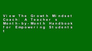 View The Growth Mindset Coach: A Teacher s Month-by-Month Handbook for Empowering Students to