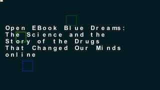 Open EBook Blue Dreams: The Science and the Story of the Drugs That Changed Our Minds online