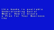 this books is available Understanding Social Media: How to Create a Plan for Your Business that