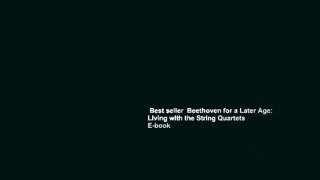 Best seller  Beethoven for a Later Age: Living with the String Quartets  E-book