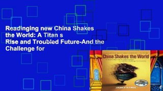 Readinging new China Shakes the World: A Titan s Rise and Troubled Future-And the Challenge for