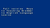 Full version  Keys to Teaching Grammar to English Language Learners, Second Ed.: A Practical