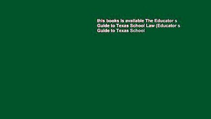 this books is available The Educator s Guide to Texas School Law (Educator s Guide to Texas School