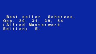 Best seller  Scherzos, Opp. 20, 31, 39, 54 (Alfred Masterwork Edition)  E-book