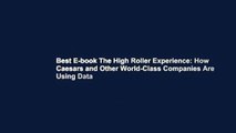 Best E-book The High Roller Experience: How Caesars and Other World-Class Companies Are Using Data