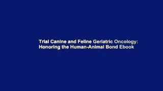 Trial Canine and Feline Geriatric Oncology: Honoring the Human-Animal Bond Ebook