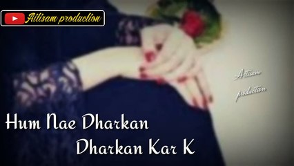 Hum ne Dharkan Dharkan Kr K Dil❤️ ll WhatsApp status