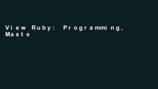 View Ruby: Programming, Master s Handbook: A TRUE Beginner s Guide! Problem Solving, Code, Data