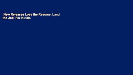 New Releases Lose the Resume, Land the Job  For Kindle