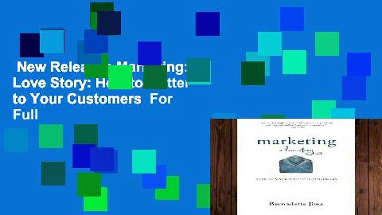 New Releases Marketing: A Love Story: How to Matter to Your Customers  For Full