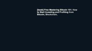 [book] Free Mastering Bitcoin 101: How to Start Investing and Profiting from Bitcoin, Blockchain,
